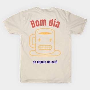 bom dia so depois do cafe T-Shirt